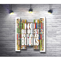 Плакат. "Нет блогерам! Читай книги!"
