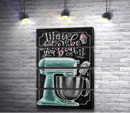 Постер "Life Is What You Bake It"